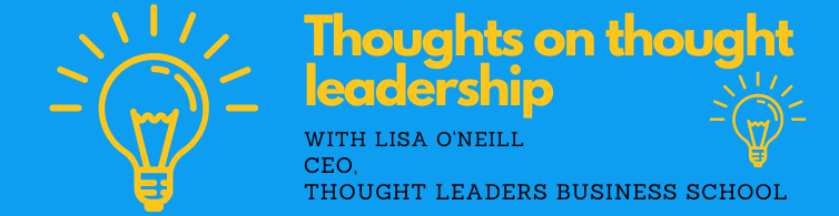 What is a thought leader? Lisa O’Neill explains.